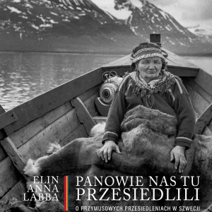 Panowie nas tu przesiedlili. O przymusowych przesiedleniach w Szwecji
