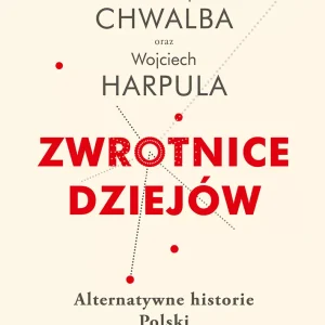 Zwrotnice dziejów. Alternatywne historie Polski