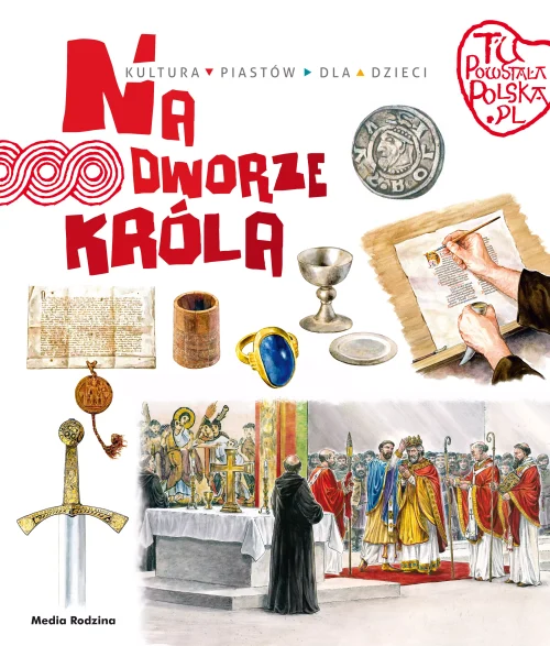 Tu powstała Polska. Na dworze króla