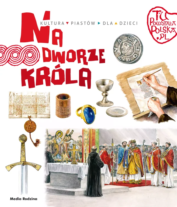 Tu powstała Polska. Na dworze króla