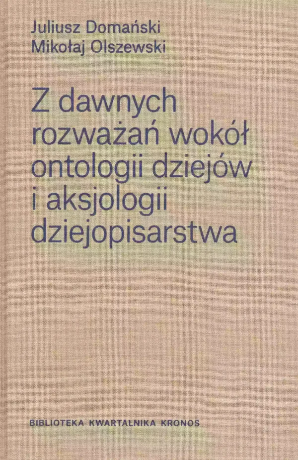 Z dawnych rozważań wokół ontologii dziejów i aksjologii dziejopisarstwa