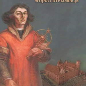 Mikołaj Kopernik. Wojna i dyplomacja