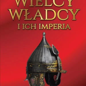 Wielcy władcy i ich imperia