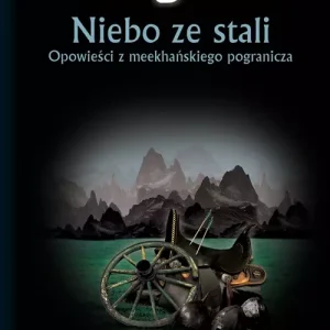 Niebo ze stali. Opowieści z meekhańskiego pogranicza. Tom 3