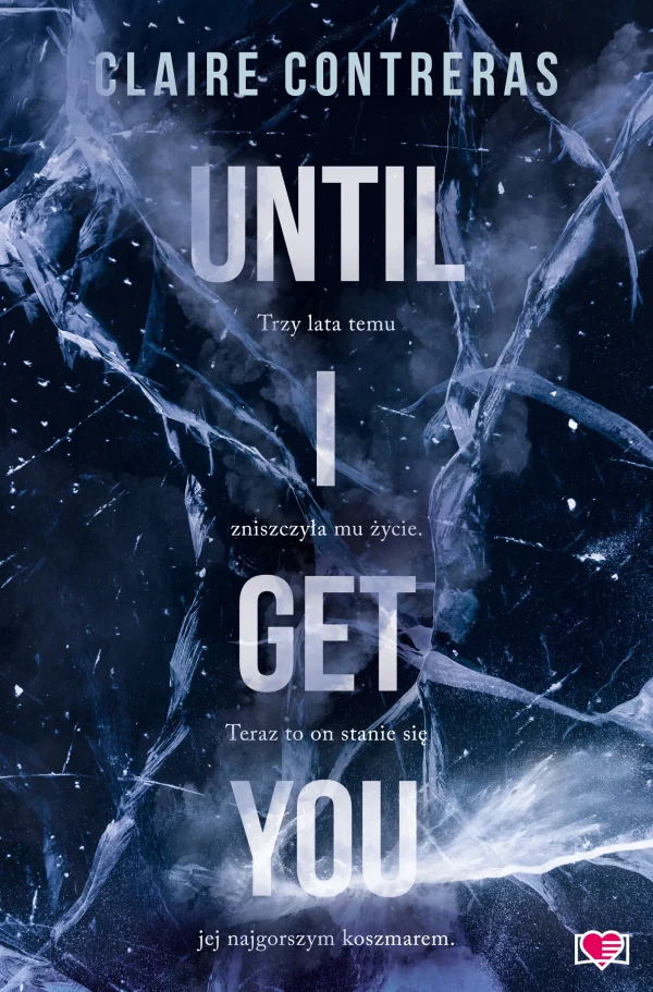 Until I Get You | Trzy lata temu ona zniszczyła mu życie