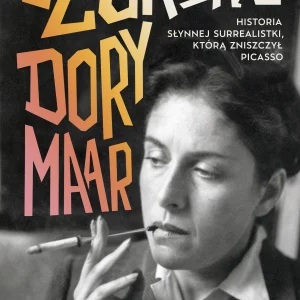 Szukając Dory Maar. Historia słynnej surrealistki, którą zniszczył Picasso