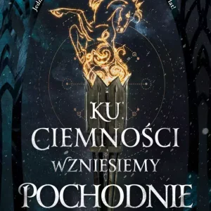 Ku ciemności wzniesiemy pochodnie