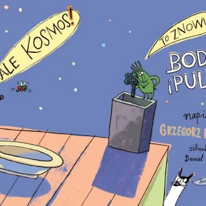 Ale kosmos! To znowu Bodzio i Pulpet