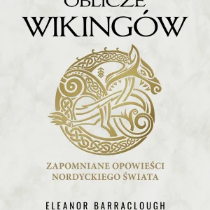 Nieznane oblicze Wikingów. Zapomniane opowieści nordyckiego świata