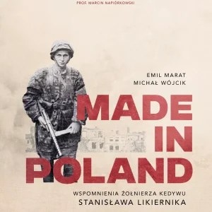 Made in Poland. Wspomnienia żołnierza Kedywu Stanisława Likiernika