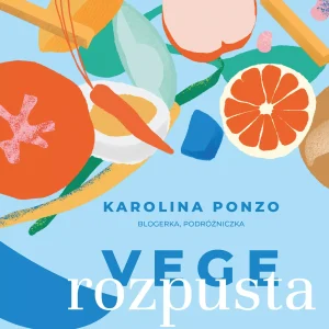 Vege rozpusta. Wegetariańsko-wegańskie rozkosze
