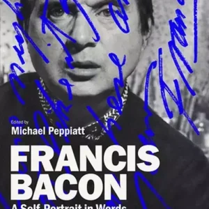 Francis Bacon A Self-Portrait in Words
