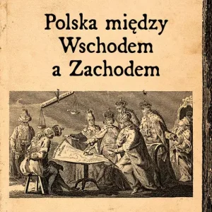 Polska między Wschodem a Zachodem