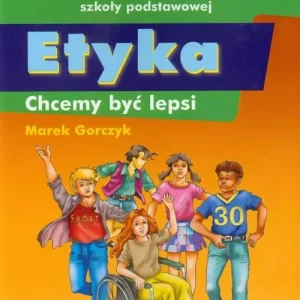 Etyka. Chcemy być lepsi. Podręcznik i program nauczania