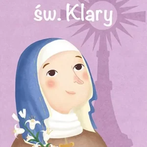 Wielcy przyjaciele Jezusa. Historia św. Klary