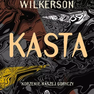 Kasta. Korzenie naszej goryczy