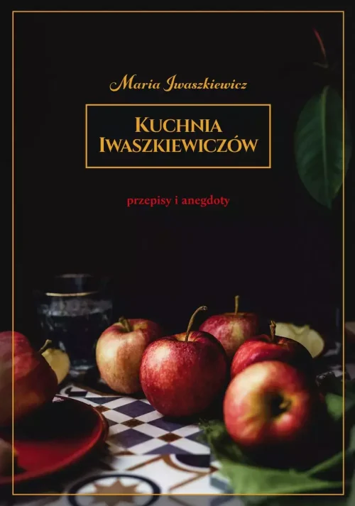 Kuchnia Iwaszkiewiczów. Przepisy i anegdoty, wydanie 2