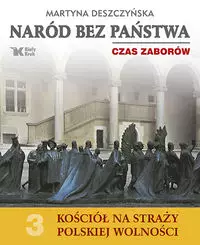77a9d9b-narod-bez-panstwa-cz.webp Naród bez państwa. Czas zaborów. Kościół na straży polskiej wolności. Tom 3