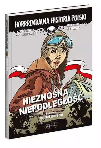 Horrrendalna historia Polski. Nieznośna niepodległość