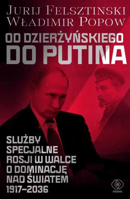 Od Dzierżyńskiego do Putina. Służby specjalne Rosji w walce o dominację nad światem 1917-2036