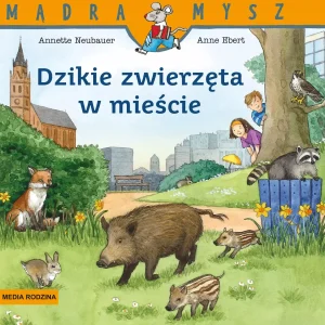 Mądra Mysz. Dzikie zwierzęta w mieście