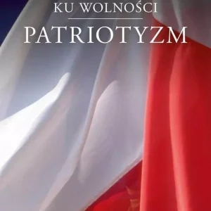 Ku wolności. Patriotyzm