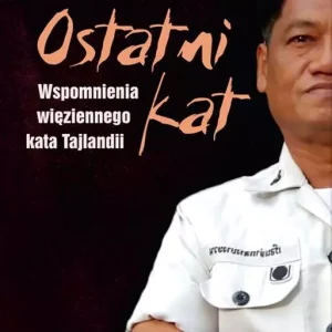 OSTATNI KAT WSPOMNIENIA WIĘZIENNEGO KATA TAJLANDII