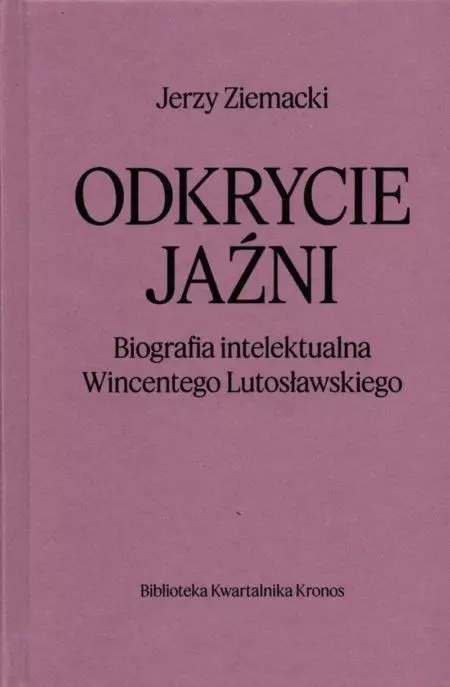 Odkrycie jaźni. Biografia intelektualna Wincentego Lutosławskiego