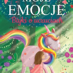 Moje emocje. Bajki o uczuciach