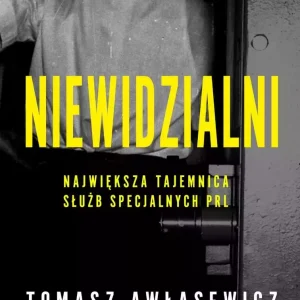 Niewidzialni. Największa tajemnica służb specjalnych PRL