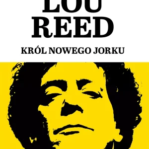Lou Reed. Król Nowego Jorku