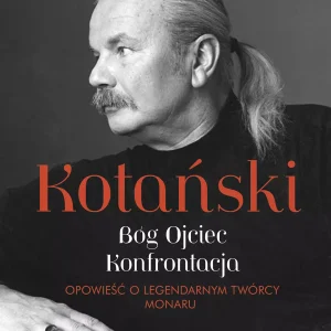 Kotański. Bóg Ojciec. Konfrontacja. Opowieść o legendarnym twórcy Monaru