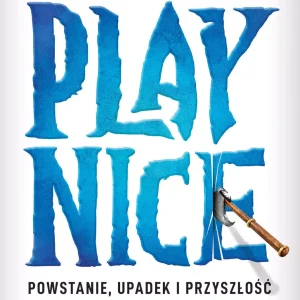 Play Nice. Powstanie, upadek i przyszłość Blizzarda