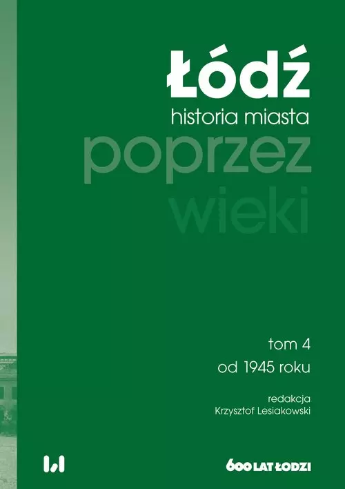 7bf853d9-odz-poprzez-wieki-h.webp Łódź poprzez wieki. Historia miasta, tom 4: od 1945 roku