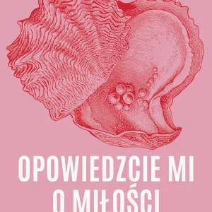 Opowiedzcie mi o miłości. Jak się zakochujemy i dlaczego się rozstajemy