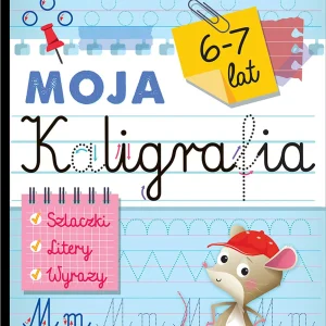 Moja kaligrafia. Szlaczki. Litery. Wyrazy 6-7 lat