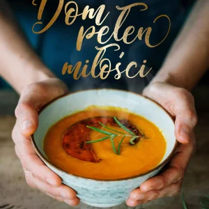 Dom pełen miłości. Przepisy na cztery pory roku