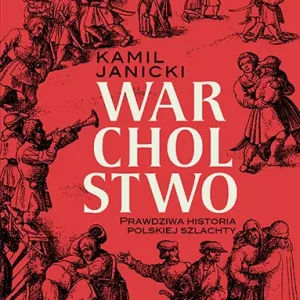 Warcholstwo. Prawdziwa historia polskiej szlachty