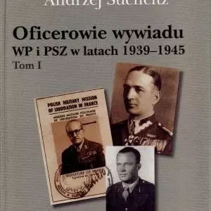 Oficerowie wywiadu WP i PSZ w latach 1939-1945. Tom 1