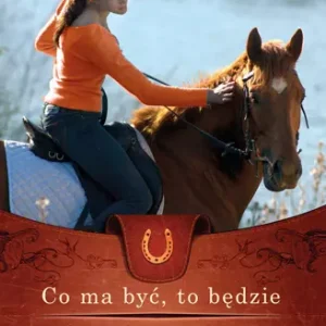 Co ma być, to będzie. Kiedyś zrozumiesz. Heartland. Tomy 5-6