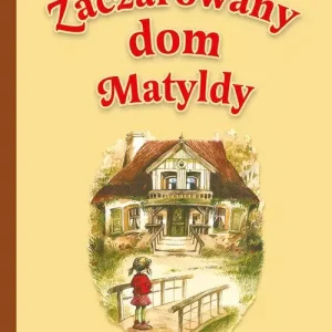 Zaczarowany dom Matyldy