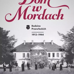 Dom w Mordach. Rodzina Przewłockich. 1912-1944