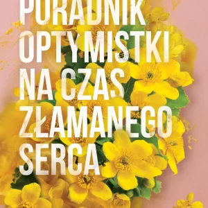 Heartsong. Tom 1. Poradnik optymistki na czas złamanego serca