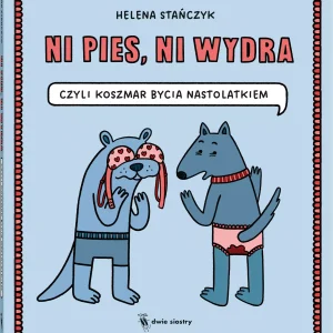 Ni pies, ni wydra. czyli koszmar bycia nastolatkiem