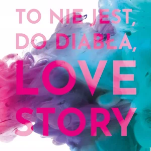 To nie jest, do diabła, love story. Tom 2