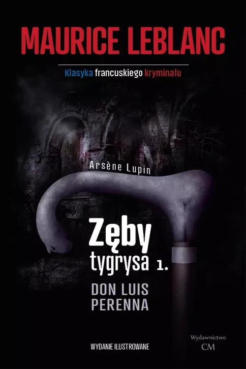 Arsene Lupin. Zęby tygrysa. Część. 1. Don Luis Perenna