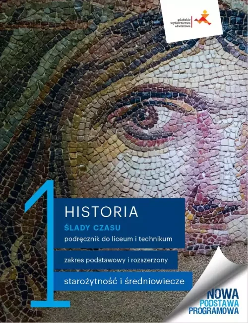 Ślady czasu. Historia. Podręcznik do liceum i technikum. Tom 1. Zakres podstawowy i rozszerzony. Starożytność i średniowiecze