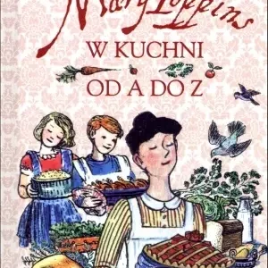 Mary Poppins od A do Z / Mary Poppins w kuchni