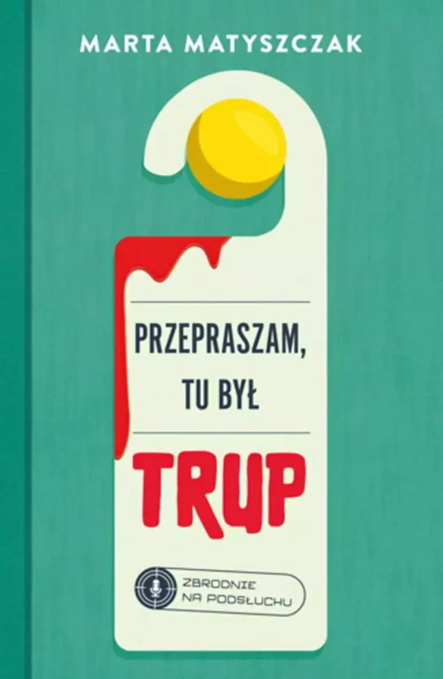 Zbrodnie na podsłuchu. Tom 1. Przepraszam, tu był trup