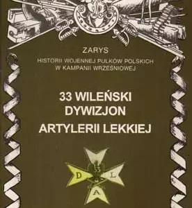 33 Wileński Dywizjon Artylerii Lekkiej Zarys Historii Wojennej Pułków Polskich w Kampanii Wrześniowej
